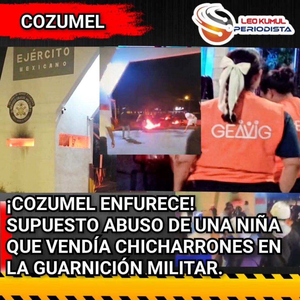 ¡COZUMEL ENFURECE! SUPUESTO ABUSO DE UNA NIÑA QUE VENDÍA CHICHARRONES EN LA GUARNICIÓN MILITAR.